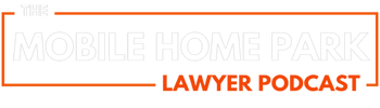 The MHP Lawyer Podcast : Discover solutions to the common legal and operational pitfalls and how to optimize Mobile Home Parks to maximize income.